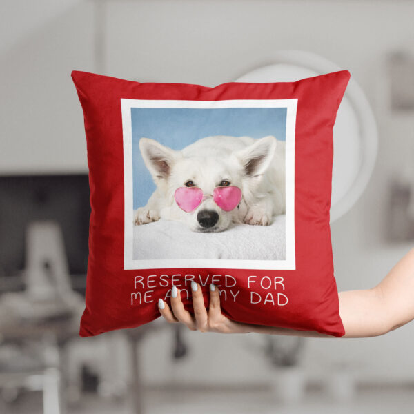 Personalised Pet Photo Cushion - Reserved for Me and My Dad